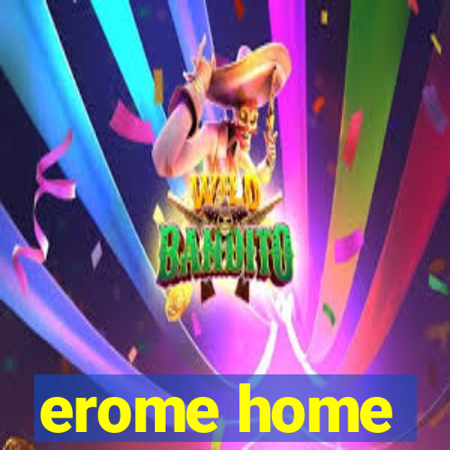 erome home